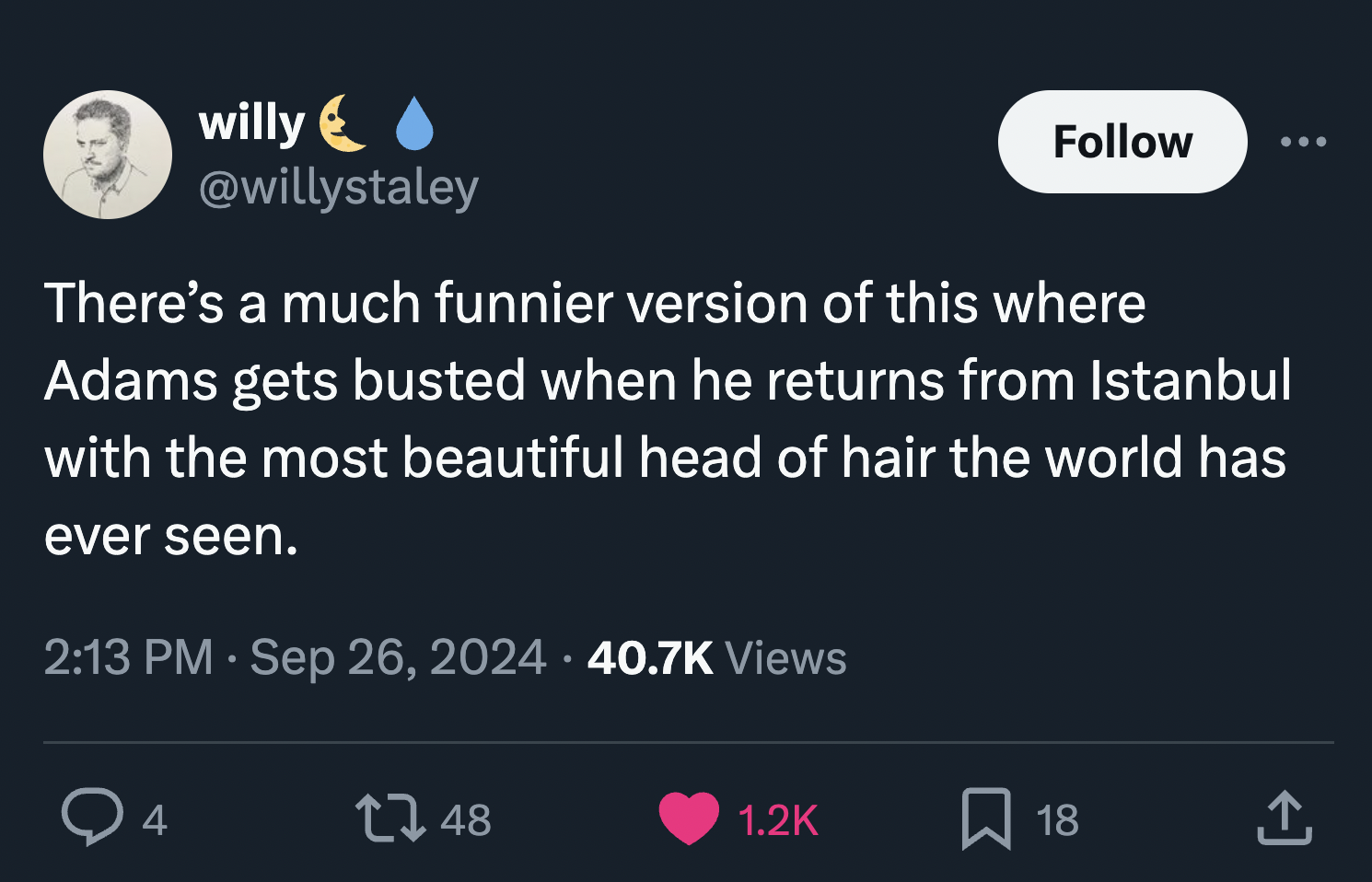 screenshot - willy There's a much funnier version of this where Adams gets busted when he returns from Istanbul with the most beautiful head of hair the world has ever seen. Views 4 1 48 18